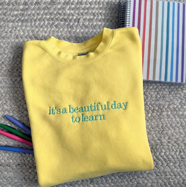 It's a Beautiful Day to Learn Embroidered Indie Sweatshirt | Teacher Sweatshirt | Teacher Appreciation | Teacher Gift | Teacher Graduation
