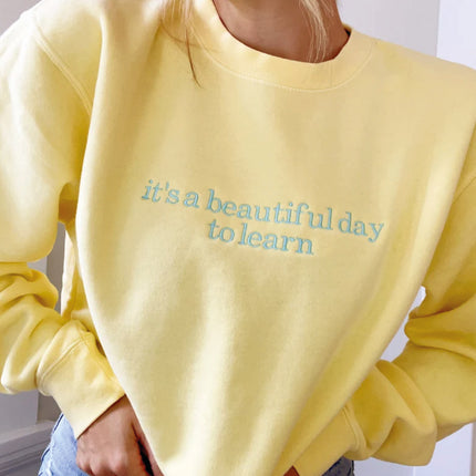It's a Beautiful Day to Learn Embroidered Indie Sweatshirt | Teacher Sweatshirt | Teacher Appreciation | Teacher Gift | Teacher Graduation