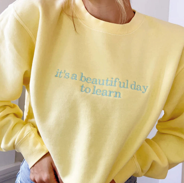 It's a Beautiful Day to Learn Embroidered Indie Sweatshirt | Teacher Sweatshirt | Teacher Appreciation | Teacher Gift | Teacher Graduation